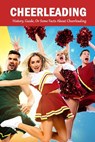 Cheerleading: History, Guide, Or Some Facts About Cheerleading: The Young Athlete's Guide - Jamaine Donaldson - 9798579318091