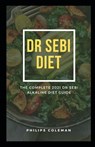 Dr Sebi Diet: The Complete 2021 Dr Sebi Alkaline Diet Guide - Philips Coleman Ph. D. - 9798581444931