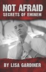 Not Afraid Secrets of Eminem: From Birth to 2021 - Lisa Sharon Gardiner - 9798582651635