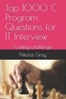 Top 1000 C Program Questions for IT Interview: Coding challenge - Nikolas Gray - 9798583614776