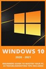 Windows 10: 2020-2021 Beginners Guide to Master Your PC. 33 Troubleshooting Tips Included - BROOKS,  Andrew - 9798584825140