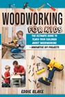 Woodworking for Kids - Eddie Blake - 9798590211456