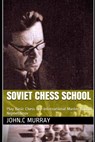 Soviet Chess School: Play Basic Chess like International Master Rachid Nejmetdinov - John C. Murray - 9798591075392