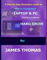 A step-by-step illustrative guide on how to troubleshoot Laptop and Pc: And how to repair hard drive - James Thomas - 9798591758653
