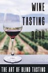 Wine Tasting Book The Art Of Blind Tasting: Books For Wine Lovers - Magdalena Ramsay - 9798592147456