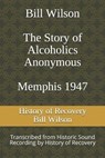 Bill Wilson The Story of Alcoholics Anonymous Memphis 1947: This was Bill W's Message to AA Groups About Adopting the 12 Traditions - Bill Wilson - 9798593283283