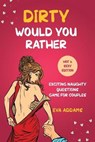 Dirty Would You Rather: Exciting Naughty Questions Game for Couples (Hot and Sexy Edition) - Eva Addams - 9798596152609