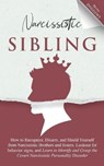 Narcissistic Sibling: How To Recognize, Disarm, And Shield Yourself From Narcissistic Brothers And Sisters. Look Out For Behavior Signs, And - Mona Diggins - 9798597194264