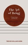 The Art of Being - HORN,  Trevor William - 9798597991375