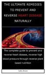 The Ultimate Remedies to Prevent and Reverse Heart Disease Naturally - BROWN,  Kathy - 9798599819844