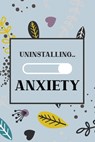 Uninstalling Anxiety: Bucket List for Exercises to Soothe Stress and Eliminate Anxiety Wherever You Are, Starting and Ending Every Day With - Voloxx Studio - 9798600117921