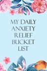My Daily Anxiety Relief Bucket List: Bucket List for Anxiety and Mood Trackers With Anxiety Symptom Book, Starting and Ending Every Day With Gratitude - Voloxx Studio - 9798600118188