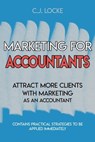 Marketing for Accountants: Attract more clients with marketing as an account - C. J. Locke - 9798601157872