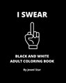 I Swear Black and White Adult Coloring Book - Jewel Star - 9798605010876
