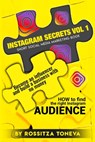 Instagram Secrets Vol 1: HOW to find the right Instagram AUDIENCE.: Become an influencer and build a business with no money On Instagram. Short - Rossitza Toneva - 9798608340406