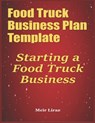 Food Truck Business Plan Template: Starting a Food Truck Business - Meir Liraz - 9798610816067