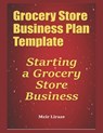 Grocery Store Business Plan Template: Starting a Grocery Store Business - Meir Liraz - 9798610857800