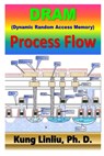 DRAM (Dynamic Random Access Memory) Process Flow - Kung Linliu - 9798610875019
