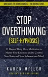 Stop Overthinking (Self-Hypnosis): 21 Days of Deep Sleep Meditation to Master Your Emotions and to Control Your Brain and Your Subconscious Mind (Mini - Karen Miller - 9798613093137