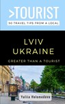 Greater Than a Tourist- LVIV Ukraine: 50 Travel Tips from a Local - Greater Than a. Tourist - 9798613450015