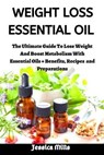 Weight Loss Essential Oil: The Ultimate Guide To Lose Weight, Boost Metabolism With Essential Oil + Benefits, Recipes and Preparations - MILLS,  Jessica - 9798614335601