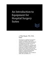 An Introduction to Equipment for Hospital Surgery Suites - J. Paul Guyer - 9798615694226