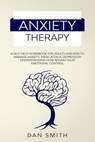 Anxiety Therapy: a self-help workbook for adults and kids to manage anxiety, panic attack, depression understanding how regain your emotional control - Dan Smith - 9798616554000