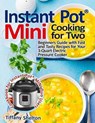 Instant Pot(R) Mini Cooking for Two: Beginners Guide with Fast and Tasty Recipes for Your 3-Quart Electric Pressure Cooker: A Cookbook for Instant Pot - Tiffany Shelton - 9798619272574