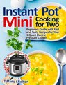 Instant Pot(R) Mini Cooking for Two: Beginners Guide with Fast and Tasty Recipes for Your 3-Quart Electric Pressure Cooker: A Cookbook for Instant Pot - Tiffany Shelton - 9798619276763