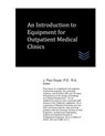 An Introduction to Equipment for Outpatient Medical Clinics - J. Paul Guyer - 9798620666171