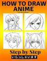 How to Draw Anime for Beginners Step by Step - SOPHIA WILLIAMS,  Williams - 9798621812287