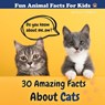 30 Amazing Facts About Cats: Fun Animal Facts for kid (CAT FACTS BOOK WITH ADORABLE PHOTOS) PETS LOVER! - Naomi Hopkins - 9798622648939