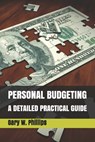 Personal Budgeting: A Detailed Practical Guide - Gary W. Phillips - 9798623180728