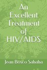 An Excellent Treatment of HIV/AIDS - Jean Bosco Sahaha - 9798624105911