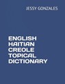 English Haitian Creole Topical Dictionary - Jessy Gonzales - 9798629837039