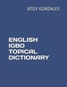 English Igbo Topical Dictionary - Jessy Gonzales - 9798630319623
