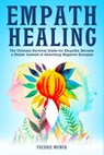 Empath Healing: The Ultimate Survival Guide for Empaths, Become a Healer Instead of Absorbing Negative Energies - Freddie Munch - 9798631842168
