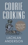 Coorie Cooking: Scottish Recipes To Warm Your Heart And Heal Your Soul - Lachlan Anderson - 9798632175890