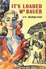 It's Loaded, Mr. Bauer - MARQUAND,  John P. - 9798634217062