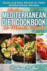 Effortless Mediterranean Diet Cookbook 30-Minute Meals: Quick and Easy Kitchen to Table Mediterranean Recipes - Madison Miller - 9798634294407