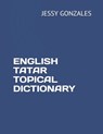English Tatar Topical Dictionary - Jessy Gonzales - 9798635168486