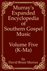 Murray's Expanded Encyclopedia Of Southern Gospel Music Volume Five (K-Ma) - David Bruce Murray - 9798636325956