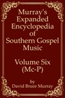 Murray's Expanded Encyclopedia Of Southern Gospel Music Volume Six (Mc-P) - David Bruce Murray - 9798636337478