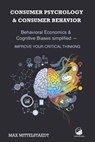 Consumer Psychology and Consumer Behavior: Behavioral Economics and Cognitive Biases simplified - Improve your critical thinking - Max Mittelstaedt - 9798638402716