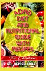 ADHD Diet and Nutritional Guide with recipes for Children: A Comprehensive, quick, easy to prepare recipes for Children having ADHD - Denise Finley - 9798640317916