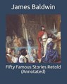 Fifty Famous Stories Retold (Annotated) - BALDWIN,  James - 9798640748901