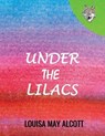 Under the Lilacs - LOUISA MAY ALCOTT,  Alcott - 9798642365441