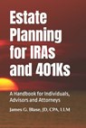 Estate Planning for IRAs and 401Ks: A Handbook for Individuals, Advisors and Attorneys - James G. Blase Esq - 9798642903452