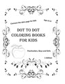 Dot to dot coloring books for kids ages 8-12: connect the dots page for kids preschoolers, byos and girls ( 1 Edition ): 100 page size 8,5_11 inch - Kingschool Edition - 9798643412212