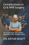 Complications in GI & HPB Surgery: Out of the books cases-Neither seen before, Nor managed before - Keyur Bhatt - 9798643552451